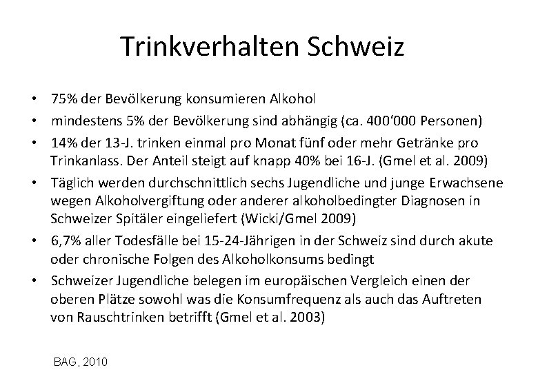 Trinkverhalten Schweiz • 75% der Bevölkerung konsumieren Alkohol • mindestens 5% der Bevölkerung sind