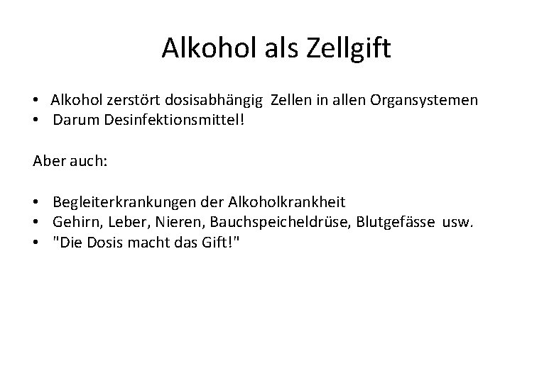 Alkohol als Zellgift • Alkohol zerstört dosisabhängig Zellen in allen Organsystemen • Darum Desinfektionsmittel!