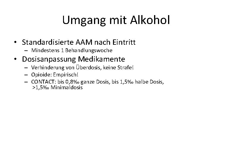 Umgang mit Alkohol • Standardisierte AAM nach Eintritt – Mindestens 1 Behandlungswoche • Dosisanpassung