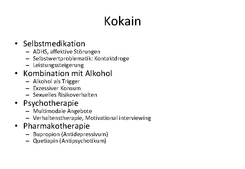 Kokain • Selbstmedikation – ADHS, affektive Störungen – Selbstwertproblematik: Kontaktdroge – Leistungssteigerung • Kombination