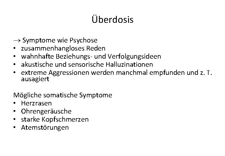 Überdosis Symptome wie Psychose • zusammenhangloses Reden • wahnhafte Beziehungs- und Verfolgungsideen • akustische