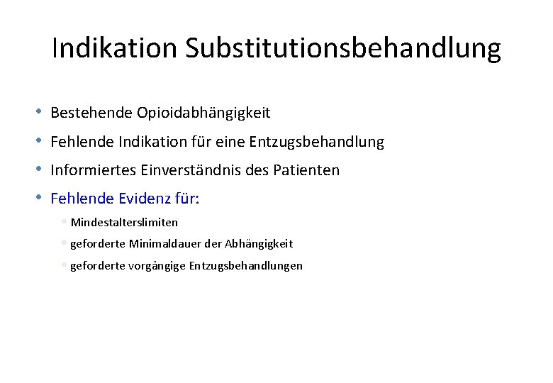 Indikation Substitutionsbehandlung • • Bestehende Opioidabhängigkeit Fehlende Indikation für eine Entzugsbehandlung Informiertes Einverständnis des