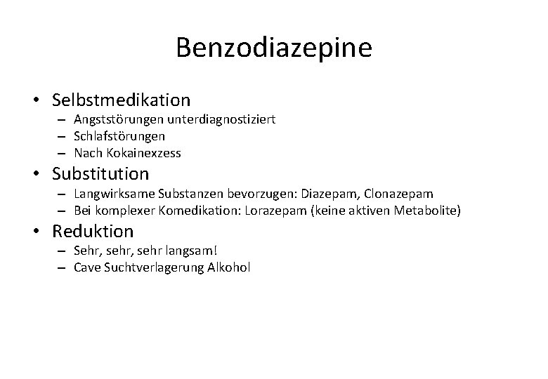 Benzodiazepine • Selbstmedikation – Angststörungen unterdiagnostiziert – Schlafstörungen – Nach Kokainexzess • Substitution –