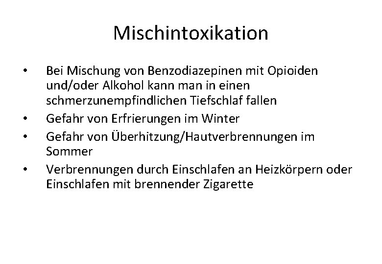 Mischintoxikation • • Bei Mischung von Benzodiazepinen mit Opioiden und/oder Alkohol kann man in