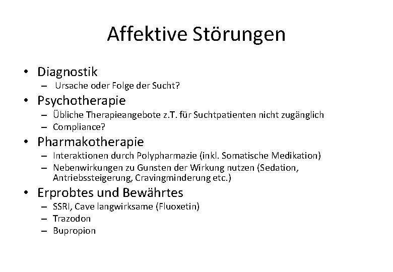 Affektive Störungen • Diagnostik – Ursache oder Folge der Sucht? • Psychotherapie – Übliche