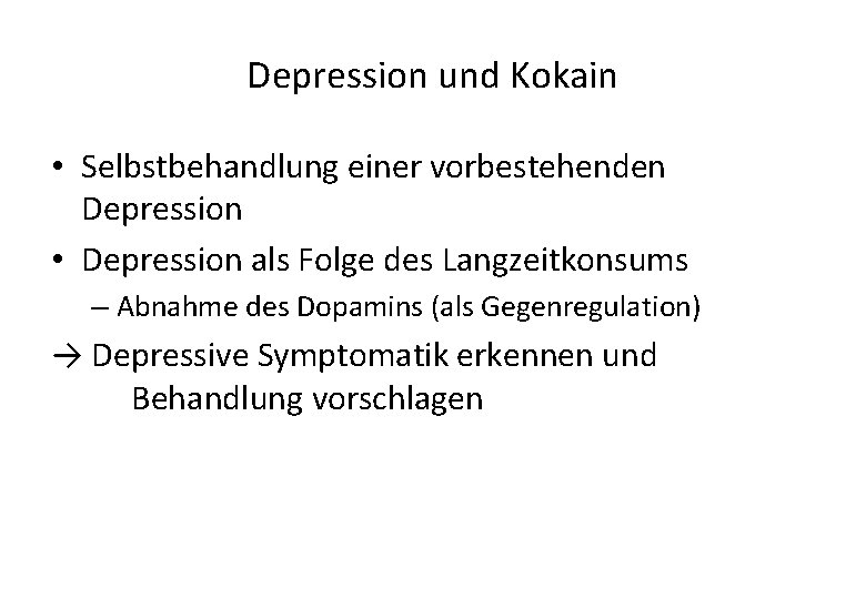 Depression und Kokain • Selbstbehandlung einer vorbestehenden Depression • Depression als Folge des Langzeitkonsums