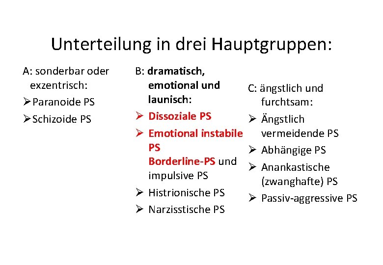 Unterteilung in drei Hauptgruppen: A: sonderbar oder exzentrisch: ØParanoide PS ØSchizoide PS B: dramatisch,