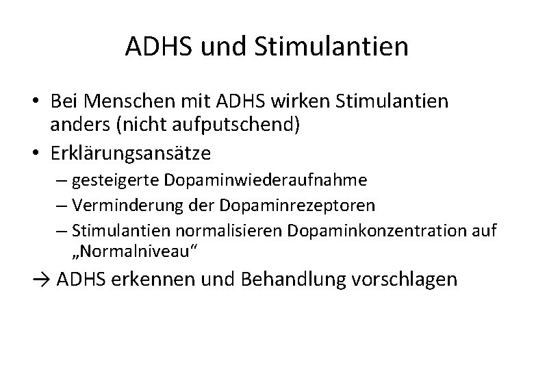 ADHS und Stimulantien • Bei Menschen mit ADHS wirken Stimulantien anders (nicht aufputschend) •