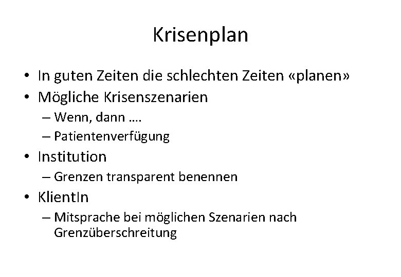 Krisenplan • In guten Zeiten die schlechten Zeiten «planen» • Mögliche Krisenszenarien – Wenn,