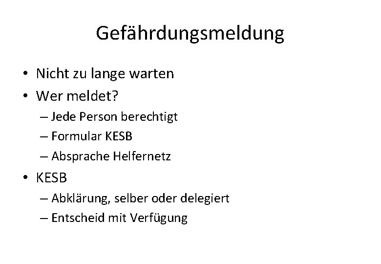 Gefährdungsmeldung • Nicht zu lange warten • Wer meldet? – Jede Person berechtigt –