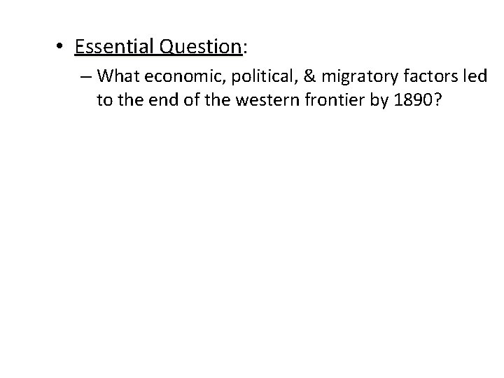  • Essential Question: Question – What economic, political, & migratory factors led to