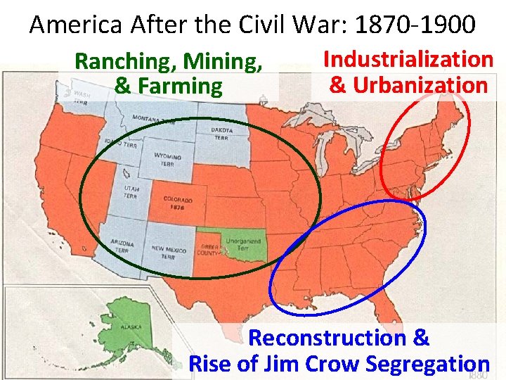 America After the Civil War: 1870 -1900 Ranching, Mining, & Farming Industrialization & Urbanization