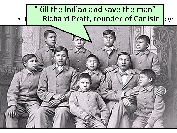 The. Indian End and of Tribal Life “Kill the save the man” —Richard Pratt,