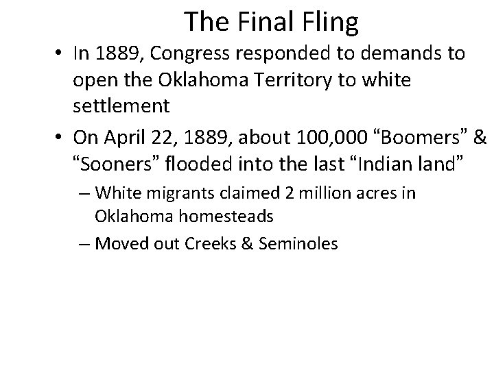 The Final Fling • In 1889, Congress responded to demands to open the Oklahoma