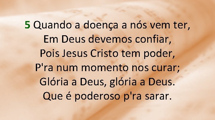 5 Quando a doença a nós vem ter, Em Deus devemos confiar, Pois Jesus