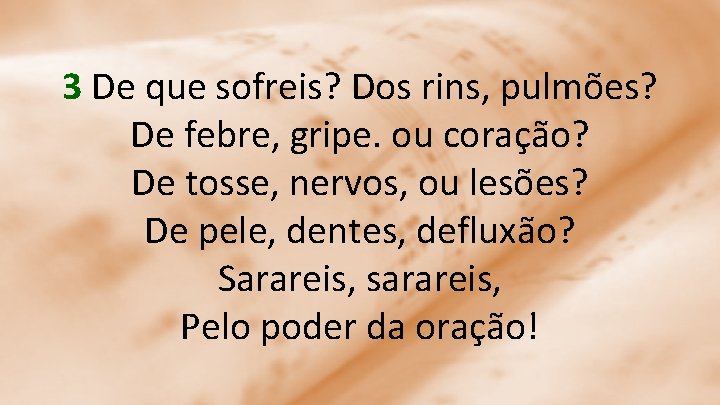 3 De que sofreis? Dos rins, pulmões? De febre, gripe. ou coração? De tosse,