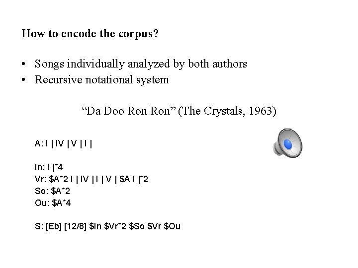 How to encode the corpus? • Songs individually analyzed by both authors • Recursive How to encode the corpus? • Songs individually analyzed by both authors • Recursive