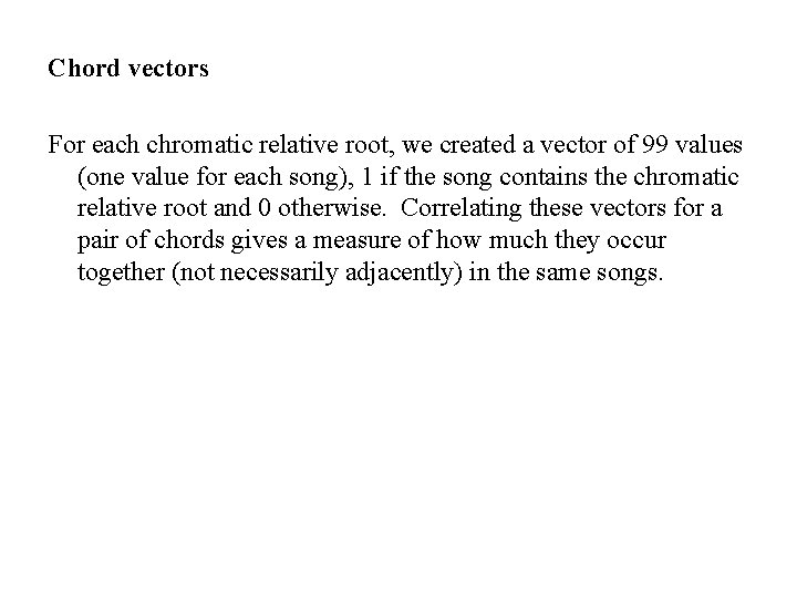 Chord vectors For each chromatic relative root, we created a vector of 99 values Chord vectors For each chromatic relative root, we created a vector of 99 values
