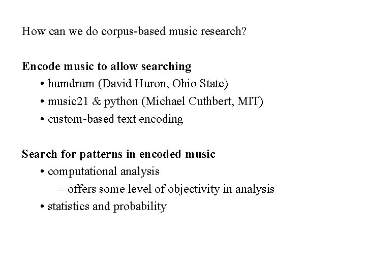 How can we do corpus-based music research? Encode music to allow searching • humdrum How can we do corpus-based music research? Encode music to allow searching • humdrum