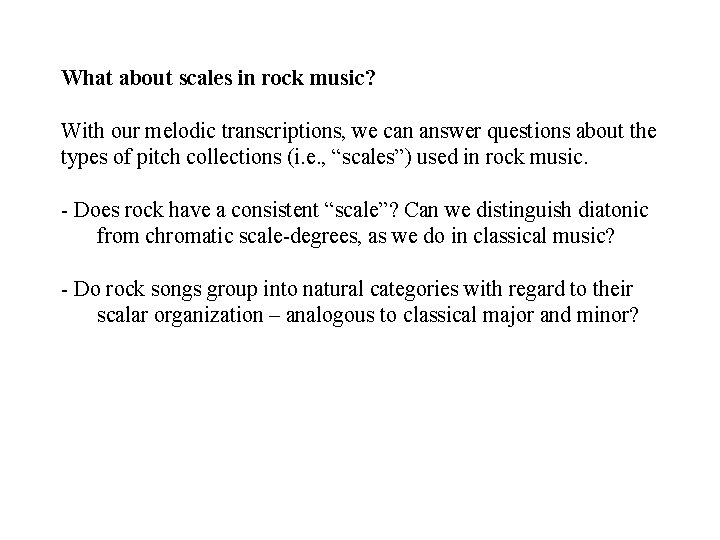 What about scales in rock music? With our melodic transcriptions, we can answer questions What about scales in rock music? With our melodic transcriptions, we can answer questions
