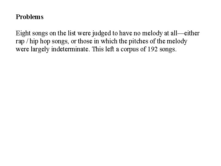 Problems Eight songs on the list were judged to have no melody at all—either Problems Eight songs on the list were judged to have no melody at all—either
