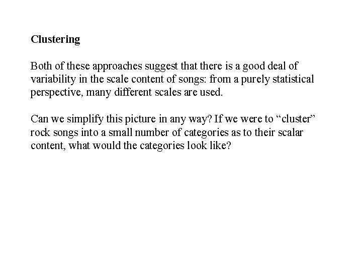 Clustering Both of these approaches suggest that there is a good deal of variability Clustering Both of these approaches suggest that there is a good deal of variability