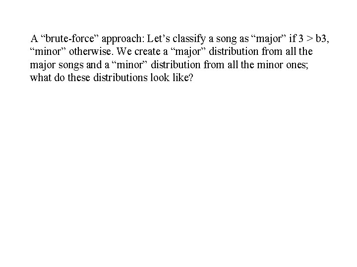 A “brute-force” approach: Let’s classify a song as “major” if 3 > b 3, A “brute-force” approach: Let’s classify a song as “major” if 3 > b 3,