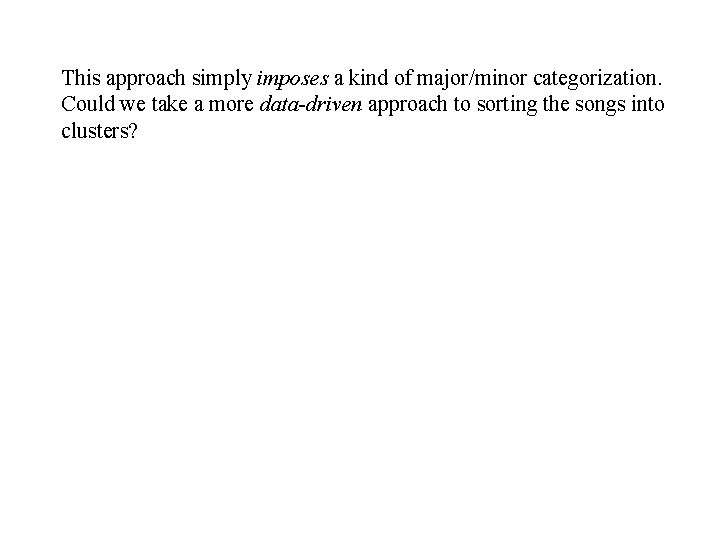 This approach simply imposes a kind of major/minor categorization. Could we take a more This approach simply imposes a kind of major/minor categorization. Could we take a more