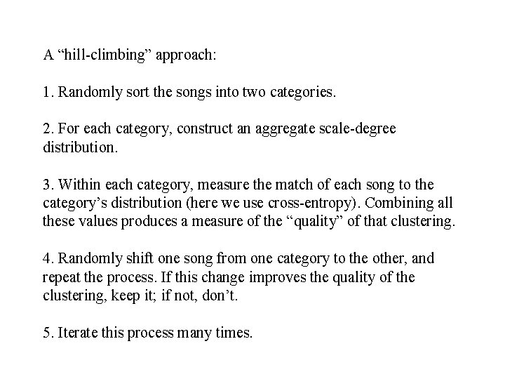 A “hill-climbing” approach: 1. Randomly sort the songs into two categories. 2. For each A “hill-climbing” approach: 1. Randomly sort the songs into two categories. 2. For each