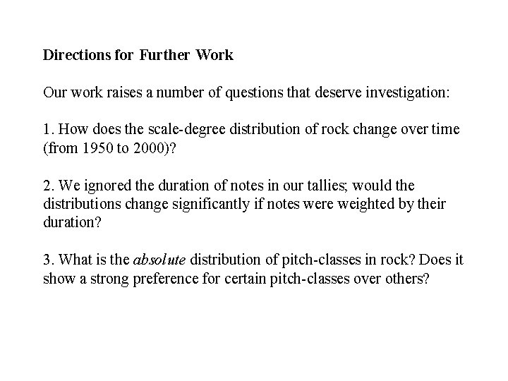 Directions for Further Work Our work raises a number of questions that deserve investigation: Directions for Further Work Our work raises a number of questions that deserve investigation: