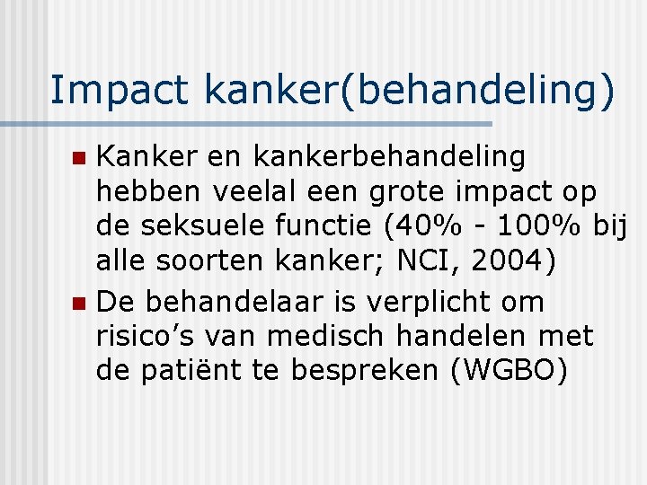 Impact kanker(behandeling) Kanker en kankerbehandeling hebben veelal een grote impact op de seksuele functie