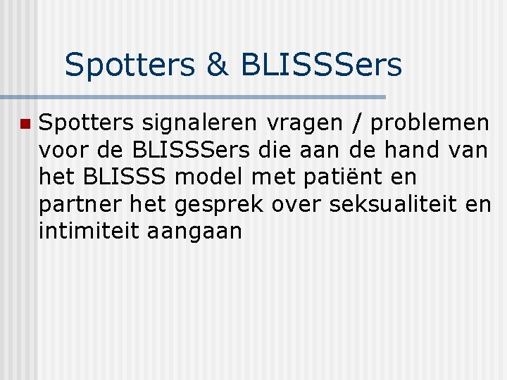 Spotters & BLISSSers n Spotters signaleren vragen / problemen voor de BLISSSers die aan