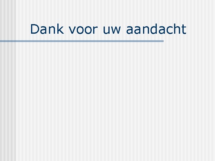 Dank voor uw aandacht 