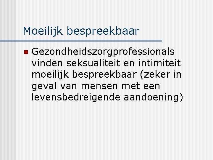 Moeilijk bespreekbaar n Gezondheidszorgprofessionals vinden seksualiteit en intimiteit moeilijk bespreekbaar (zeker in geval van