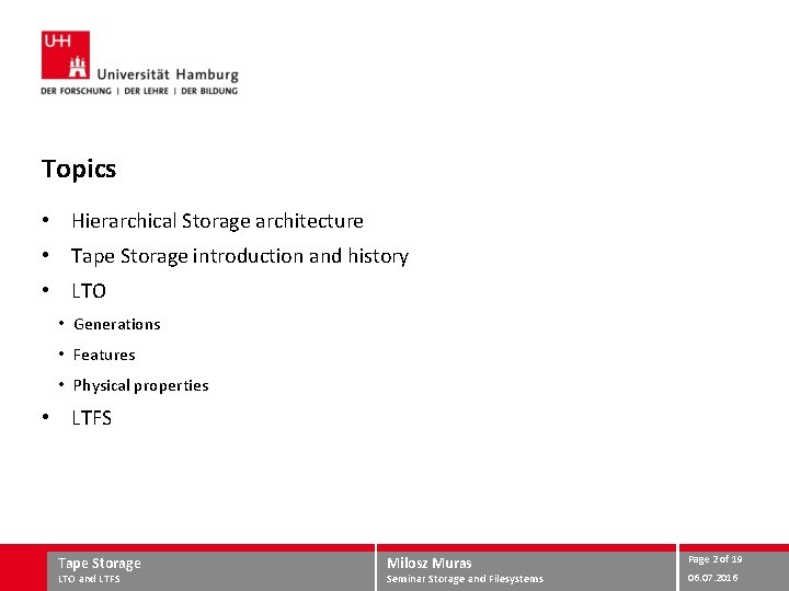 Topics • Hierarchical Storage architecture • Tape Storage introduction and history • LTO •
