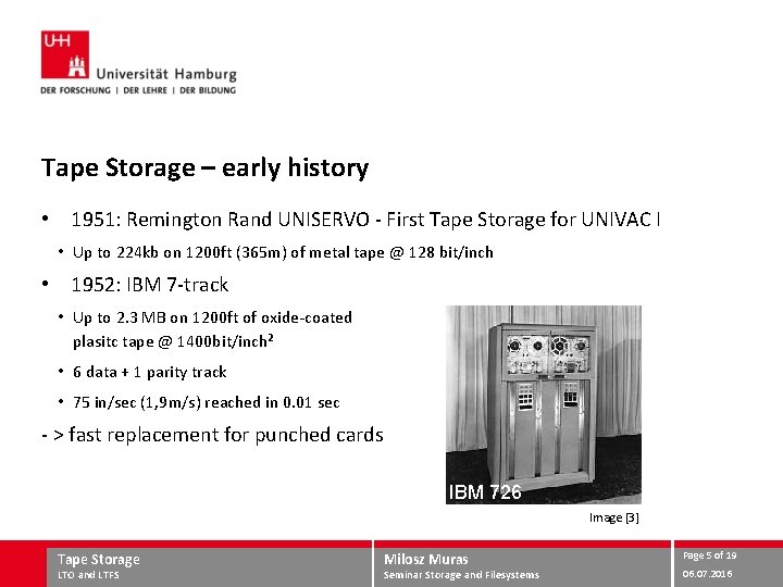Tape Storage – early history • 1951: Remington Rand UNISERVO - First Tape Storage