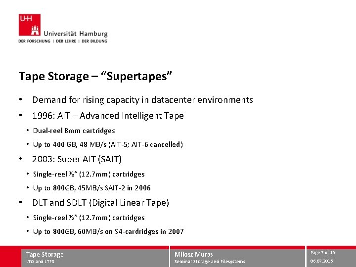 Tape Storage – “Supertapes” • Demand for rising capacity in datacenter environments • 1996: