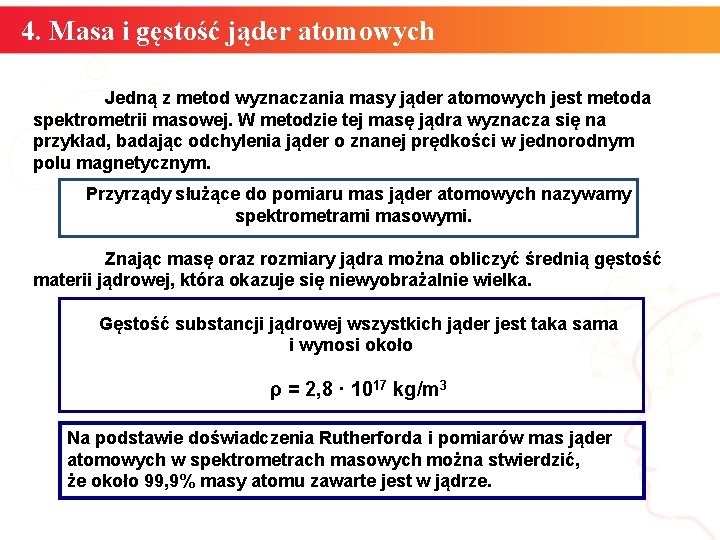 4. Masa i gęstość jąder atomowych Jedną z metod wyznaczania masy jąder atomowych jest