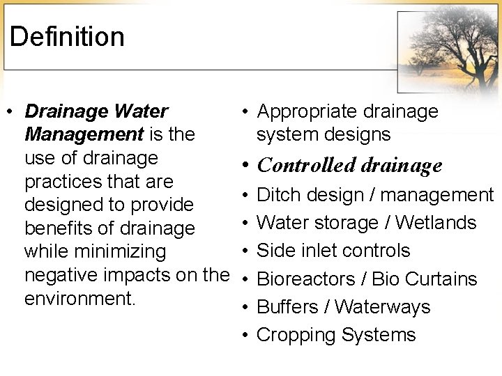 Definition • Drainage Water Management is the use of drainage practices that are designed