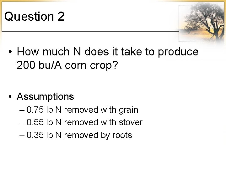 Question 2 • How much N does it take to produce 200 bu/A corn