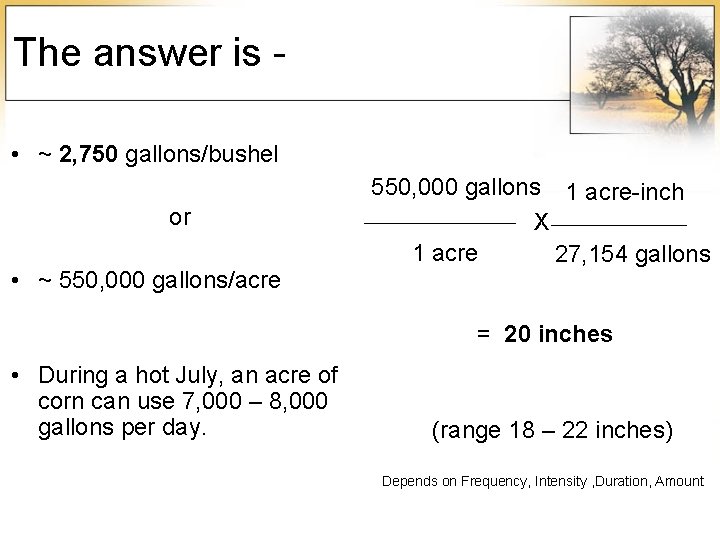 The answer is • ~ 2, 750 gallons/bushel or • ~ 550, 000 gallons/acre