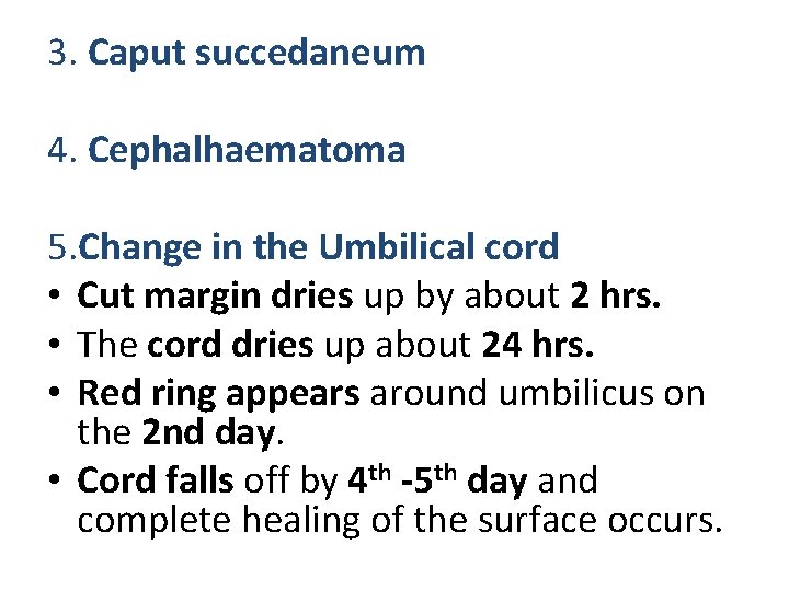 3. Caput succedaneum 4. Cephalhaematoma 5. Change in the Umbilical cord • Cut margin 3. Caput succedaneum 4. Cephalhaematoma 5. Change in the Umbilical cord • Cut margin