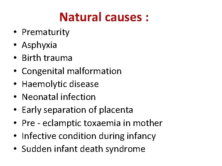 Natural causes : • • • Prematurity Asphyxia Birth trauma Congenital malformation Haemolytic disease Natural causes : • • • Prematurity Asphyxia Birth trauma Congenital malformation Haemolytic disease