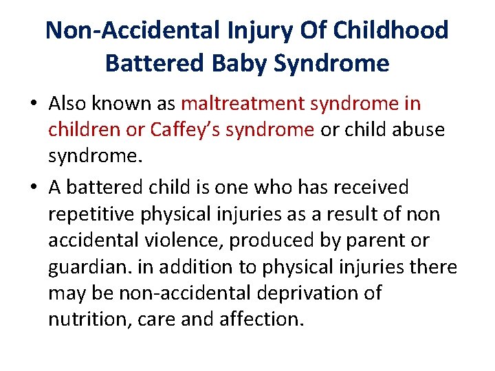Non-Accidental Injury Of Childhood Battered Baby Syndrome • Also known as maltreatment syndrome in Non-Accidental Injury Of Childhood Battered Baby Syndrome • Also known as maltreatment syndrome in