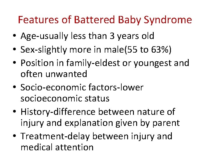 Features of Battered Baby Syndrome • Age-usually less than 3 years old • Sex-slightly Features of Battered Baby Syndrome • Age-usually less than 3 years old • Sex-slightly