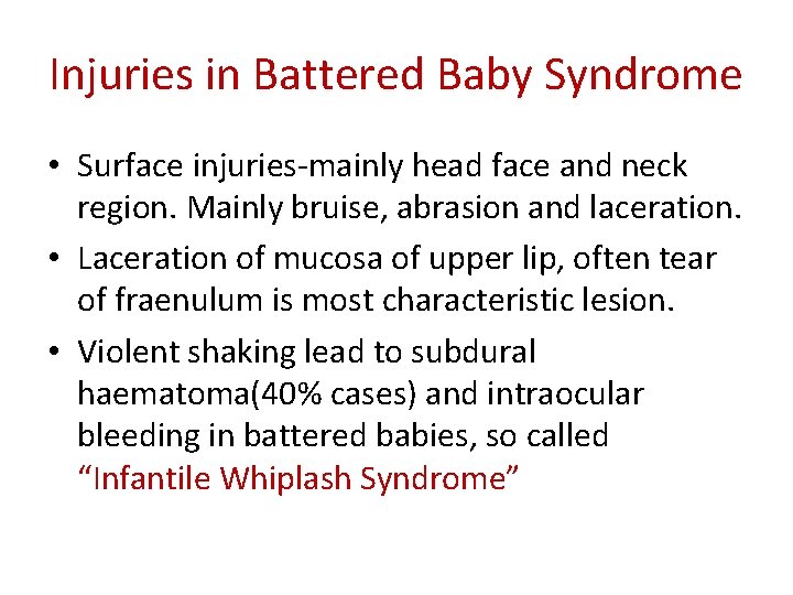 Injuries in Battered Baby Syndrome • Surface injuries-mainly head face and neck region. Mainly Injuries in Battered Baby Syndrome • Surface injuries-mainly head face and neck region. Mainly
