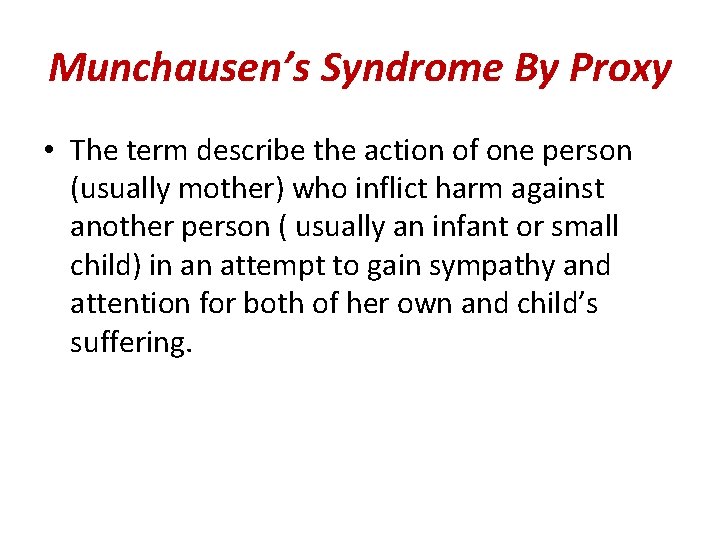 Munchausen’s Syndrome By Proxy • The term describe the action of one person (usually Munchausen’s Syndrome By Proxy • The term describe the action of one person (usually