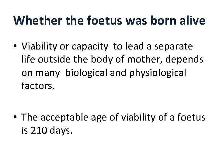 Whether the foetus was born alive • Viability or capacity to lead a separate Whether the foetus was born alive • Viability or capacity to lead a separate