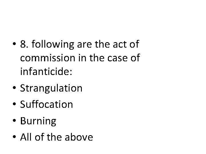 • 8. following are the act of commission in the case of infanticide: • 8. following are the act of commission in the case of infanticide: