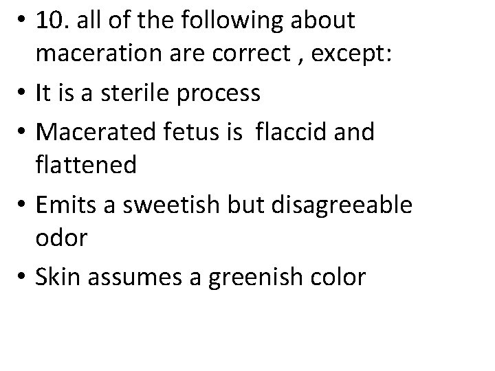 • 10. all of the following about maceration are correct , except: • • 10. all of the following about maceration are correct , except: •